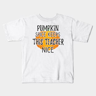 Fall Thanksgiving Pumpkin Spice Keeps This Teacher Nice Kids T-Shirt